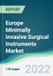 Europe Minimally Invasive Surgical Instruments Market - Forecasts from 2022 to 2027 - Product Thumbnail Image