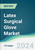 Latex Surgical Glove Market - Forecasts from 2024 to 2029- Product Image