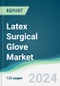 Latex Surgical Glove Market - Forecasts from 2022 to 2027 - Product Thumbnail Image