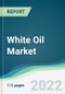 White Oil Market - Forecasts from 2022 to 2027 - Product Thumbnail Image