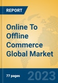 Online To Offline Commerce Global Market Insights 2023, Analysis and Forecast to 2028, by Market Participants, Regions, Technology, Application, Product Type- Product Image