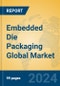Embedded Die Packaging Global Market Insights 2024, Analysis and Forecast to 2029, by Manufacturers, Regions, Technology, Application - Product Thumbnail Image