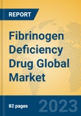 Fibrinogen Deficiency Drug Global Market Insights 2023, Analysis and Forecast to 2028, by Manufacturers, Regions, Technology, Application, Product Type- Product Image