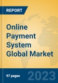 Online Payment System Global Market Insights 2023, Analysis and Forecast to 2028, by Market Participants, Regions, Technology, Application, Product Type- Product Image