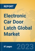 Electronic Car Door Latch Global Market Insights 2023, Analysis and Forecast to 2028, by Manufacturers, Regions, Technology, Application, Product Type- Product Image