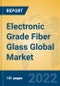 Electronic Grade Fiber Glass Global Market Insights 2022, Analysis and Forecast to 2027, by Manufacturers, Regions, Technology, Product Type - Product Thumbnail Image
