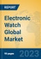 Electronic Watch Global Market Insights 2023, Analysis and Forecast to 2028, by Manufacturers, Regions, Technology, Application, Product Type - Product Image