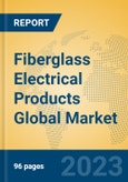 Fiberglass Electrical Products Global Market Insights 2023, Analysis and Forecast to 2028, by Manufacturers, Regions, Technology, Application, Product Type- Product Image