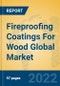 Fireproofing Coatings For Wood Global Market Insights 2022, Analysis and Forecast to 2027, by Manufacturers, Regions, Technology, Application, Product Type - Product Thumbnail Image