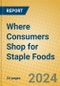 Where Consumers Shop for Staple Foods - Product Thumbnail Image
