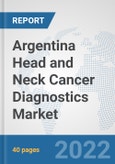 Argentina Head and Neck Cancer Diagnostics Market: Prospects, Trends Analysis, Market Size and Forecasts up to 2028- Product Image