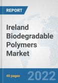 Ireland Biodegradable Polymers Market: Prospects, Trends Analysis, Market Size and Forecasts up to 2028- Product Image