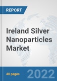 Ireland Silver Nanoparticles Market: Prospects, Trends Analysis, Market Size and Forecasts up to 2028- Product Image