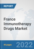 France Immunotherapy Drugs Market: Prospects, Trends Analysis, Market Size and Forecasts up to 2028- Product Image