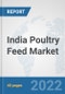 India Poultry Feed Market: Prospects, Trends Analysis, Market Size and Forecasts up to 2028 - Product Thumbnail Image