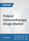 Poland Immunotherapy Drugs Market: Prospects, Trends Analysis, Market Size and Forecasts up to 2028- Product Image