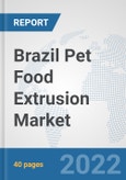 Brazil Pet Food Extrusion Market: Prospects, Trends Analysis, Market Size and Forecasts up to 2028- Product Image