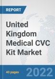 United Kingdom Medical CVC Kit Market: Prospects, Trends Analysis, Market Size and Forecasts up to 2028- Product Image