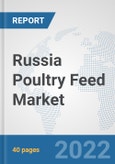 Russia Poultry Feed Market: Prospects, Trends Analysis, Market Size and Forecasts up to 2028- Product Image