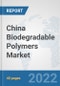 China Biodegradable Polymers Market: Prospects, Trends Analysis, Market Size and Forecasts up to 2028 - Product Thumbnail Image