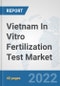 Vietnam In Vitro Fertilization Test Market: Prospects, Trends Analysis, Market Size and Forecasts up to 2028 - Product Thumbnail Image