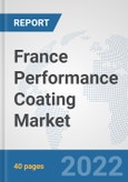 France Performance Coating Market: Prospects, Trends Analysis, Market Size and Forecasts up to 2028- Product Image