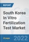 South Korea In Vitro Fertilization Test Market: Prospects, Trends Analysis, Market Size and Forecasts up to 2028 - Product Thumbnail Image