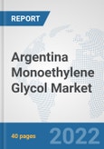 Argentina Monoethylene Glycol Market: Prospects, Trends Analysis, Market Size and Forecasts up to 2028- Product Image