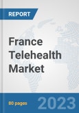 France Telehealth Market: Prospects, Trends Analysis, Market Size and Forecasts up to 2030- Product Image