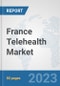 France Telehealth Market: Prospects, Trends Analysis, Market Size and Forecasts up to 2030 - Product Thumbnail Image