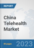 China Telehealth Market: Prospects, Trends Analysis, Market Size and Forecasts up to 2030- Product Image