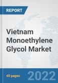 Vietnam Monoethylene Glycol Market: Prospects, Trends Analysis, Market Size and Forecasts up to 2028- Product Image