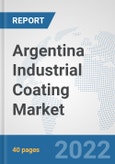 Argentina Industrial Coating Market: Prospects, Trends Analysis, Market Size and Forecasts up to 2028- Product Image