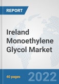 Ireland Monoethylene Glycol Market: Prospects, Trends Analysis, Market Size and Forecasts up to 2028- Product Image