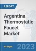 Argentina Thermostatic Faucet Market: Prospects, Trends Analysis, Market Size and Forecasts up to 2030- Product Image