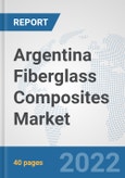 Argentina Fiberglass Composites Market: Prospects, Trends Analysis, Market Size and Forecasts up to 2028- Product Image