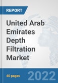 United Arab Emirates Depth Filtration Market: Prospects, Trends Analysis, Market Size and Forecasts up to 2028- Product Image