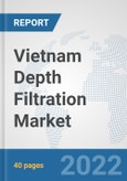 Vietnam Depth Filtration Market: Prospects, Trends Analysis, Market Size and Forecasts up to 2028- Product Image