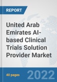 United Arab Emirates AI-based Clinical Trials Solution Provider Market: Prospects, Trends Analysis, Market Size and Forecasts up to 2028- Product Image