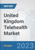 United Kingdom Telehealth Market: Prospects, Trends Analysis, Market Size and Forecasts up to 2030- Product Image