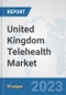 United Kingdom Telehealth Market: Prospects, Trends Analysis, Market Size and Forecasts up to 2030 - Product Thumbnail Image