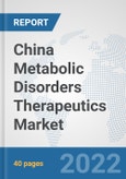China Metabolic Disorders Therapeutics Market: Prospects, Trends Analysis, Market Size and Forecasts up to 2028- Product Image