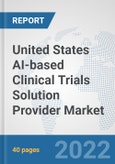United States AI-based Clinical Trials Solution Provider Market: Prospects, Trends Analysis, Market Size and Forecasts up to 2028- Product Image