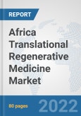 Africa Translational Regenerative Medicine Market: Prospects, Trends Analysis, Market Size and Forecasts up to 2028- Product Image