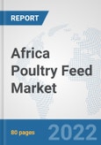 Africa Poultry Feed Market: Prospects, Trends Analysis, Market Size and Forecasts up to 2028- Product Image