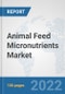 Animal Feed Micronutrients Market: Global Industry Analysis, Trends, Market Size, and Forecasts up to 2028 - Product Thumbnail Image