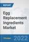 Egg Replacement Ingredients Market: Global Industry Analysis, Trends, Market Size, and Forecasts up to 2028 - Product Thumbnail Image