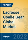 Lacrosse Goalie Gear Global Market Insights 2022, Analysis and Forecast to 2027, by Manufacturers, Regions, Technology, Application- Product Image