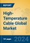 High-Temperature Cable Global Market Insights 2024, Analysis and Forecast to 2029, by Manufacturers, Regions, Technology - Product Thumbnail Image