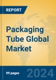 Packaging Tube Global Market Insights 2024, Analysis and Forecast to 2029, by Manufacturers, Regions, Technology, Application, Product Type- Product Image